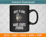 Just a Girl Who Loves Zebras Svg Png Dxf Digital Cutting File