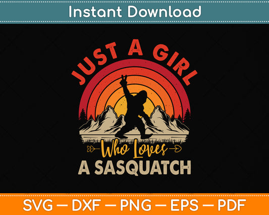 Just a Girl Who Loves a Sasquatch Svg Png Dxf Digital Cutting File