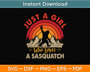 Just a Girl Who Loves a Sasquatch Svg Png Dxf Digital Cutting File