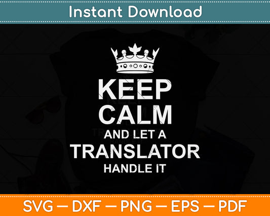 Keep Calm And Let A Handle It Translator Svg Png Dxf Digital Cutting File