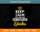 Keep Calm And Eat A Bag Of Dicks Svg Png Dxf Digital Cutting File