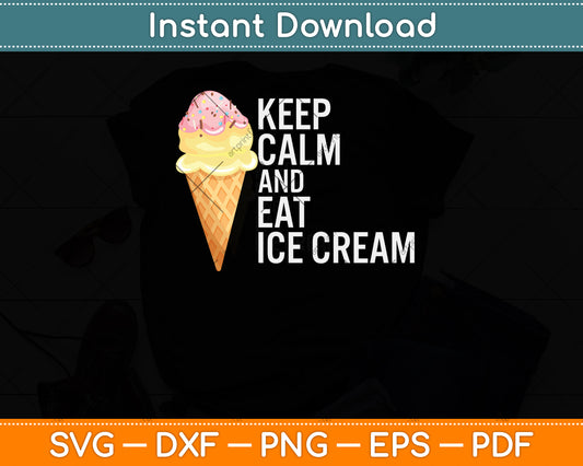 Keep Calm And Eat Ice Cream Svg Png Dxf Digital Cutting File
