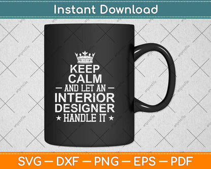 Keep Calm And Let An Interior Designer Handle It Svg Png Dxf Digital Cutting File