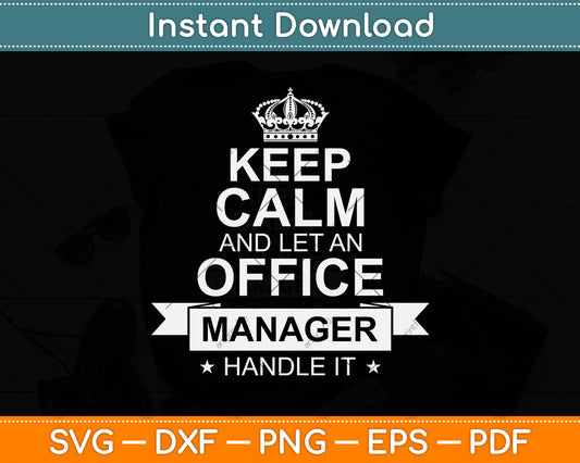 Keep Calm And Let An Office Manager Svg Png Dxf Digital Cutting File