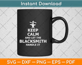 Keep Calm And Let The Blacksmith Handle It Svg Png Dxf Digital Cutting File