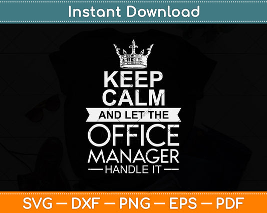 Keep Calm And Let The Office Manager Handle It - Funny Svg Png Dxf Digital Cutting File