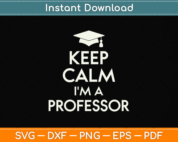 Keep Calm I'm A Professor Svg Png Dxf Digital Cutting File