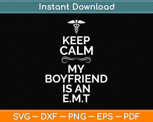Keep Calm My Boyfriend Is An Emt Svg Png Dxf Digital Cutting File