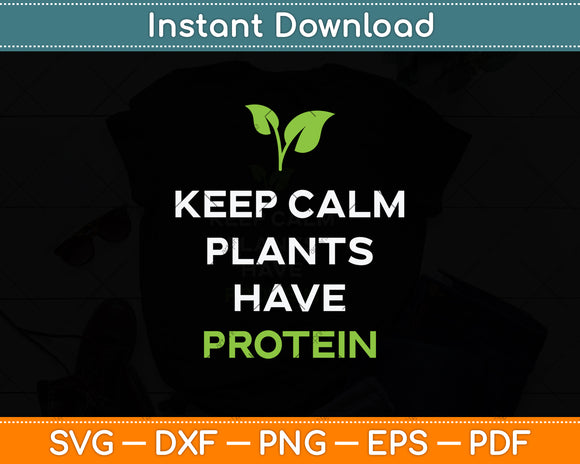 Keep Calm Plants Have Protein Vegan Svg Png Dxf Digital Cutting File