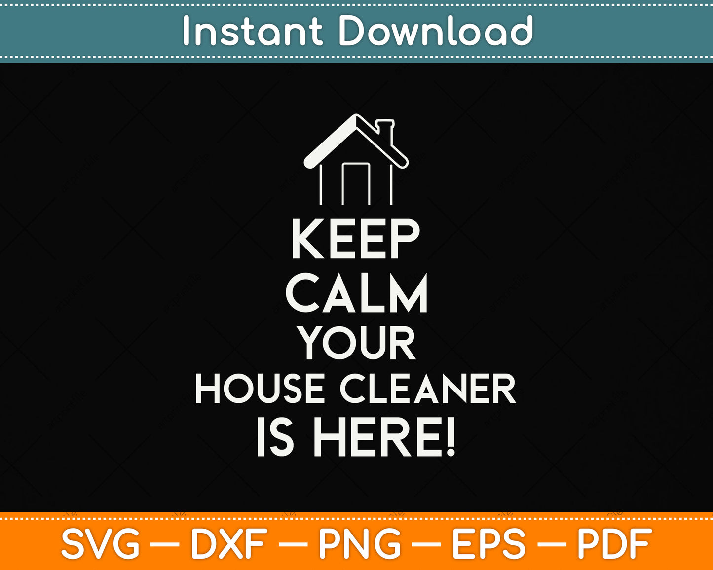 Keep Calm Your House Cleaner is Here Svg Png Dxf Digital Cutting File