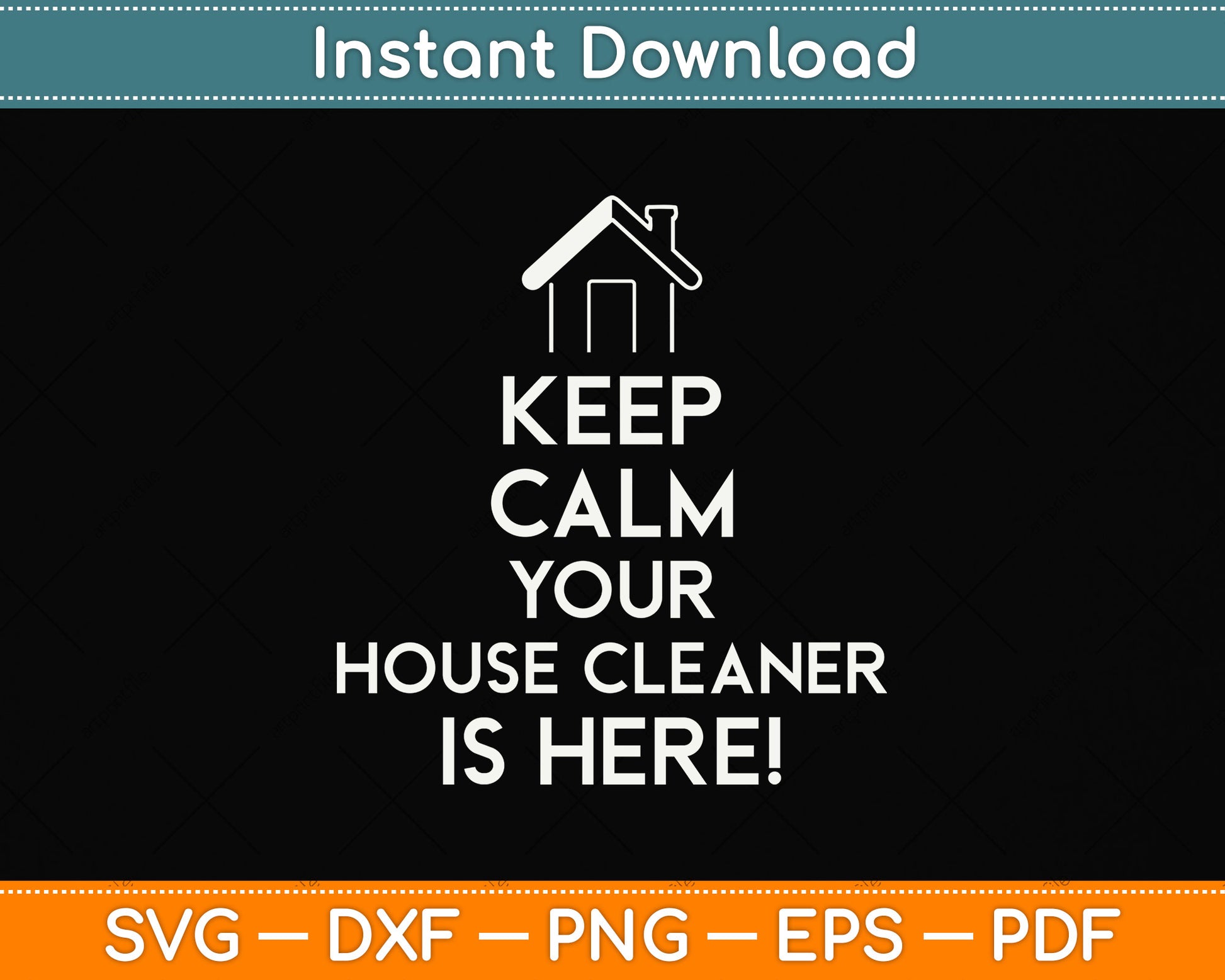 Keep Calm Your House Cleaner is Here Svg Png Dxf Digital Cutting File