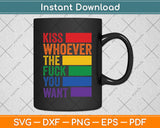 Kiss Whoever The F You Want LGBTQ Gay Lesbian Awareness Svg Png Dxf Cutting File