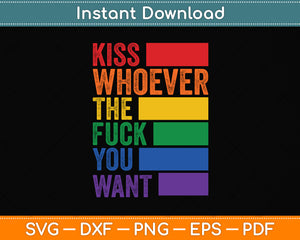 Kiss Whoever The F You Want LGBTQ Gay Lesbian Awareness Svg Png Dxf Cutting File