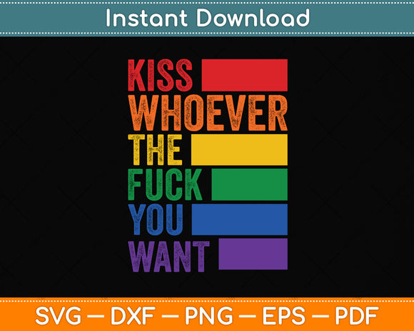 Kiss Whoever The F You Want LGBTQ Gay Lesbian Awareness Svg Png Dxf Cutting File