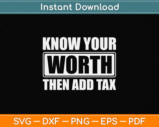 Know Your Worth Then Add Tax Svg Design Digital Cutting File