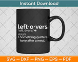 Leftovers Are for Quitters Definition Svg Png Dxf Digital Cutting File