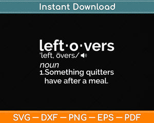 Leftovers Are for Quitters Definition Svg Png Dxf Digital Cutting File