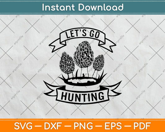 Let’s Go Hunting Morel Mushroom Svg Png Dxf Digital Cutting File