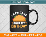 Let's Taco Bout My Birthday Funny Cinco De Mayo Svg Png Dxf Digital Cutting File