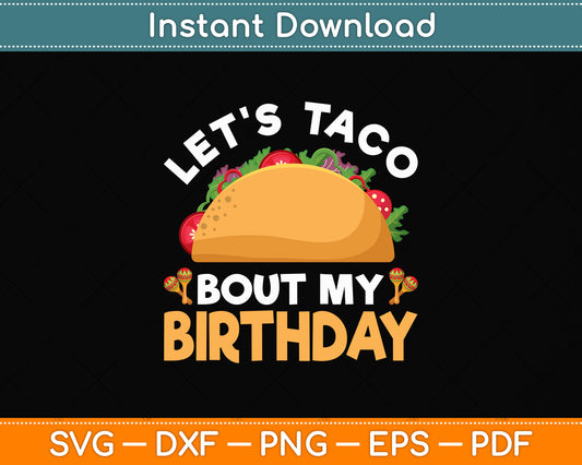 Let's Taco Bout My Birthday Funny Cinco De Mayo Svg Png Dxf Digital Cutting File