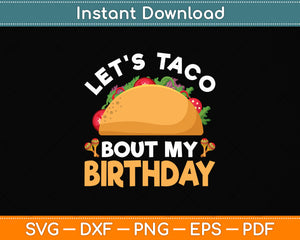 Let's Taco Bout My Birthday Funny Cinco De Mayo Svg Png Dxf Digital Cutting File