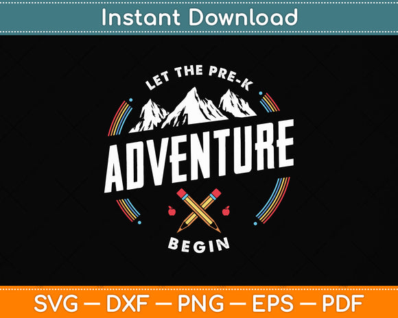 Let the Pre-K Adventure Begin Happy First Day Of School Svg Png Dxf Digital Cutting File