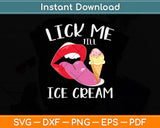 Lick Me Till Ice Cream Funny Ice Cream Svg Png Dxf Digital Cutting File