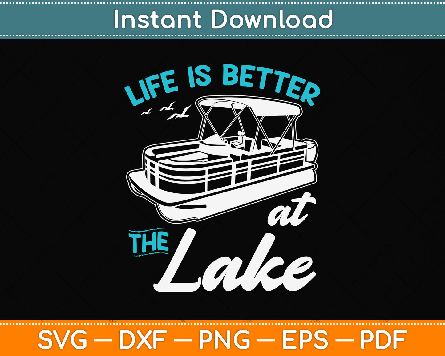 Life Is Better At The Lake - Pontoon Boat Svg Png Dxf Digital Cutting File