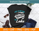 Life Is Better At The Lake - Pontoon Boat Svg Png Dxf Digital Cutting File