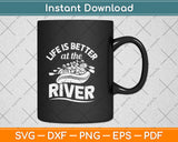 Life Is Better At The River Cool White Water Rafting Svg Png Dxf Digital Cutting File
