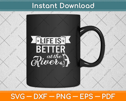 Life Is Better At The River Rafting Svg Png Dxf Digital Cutting File