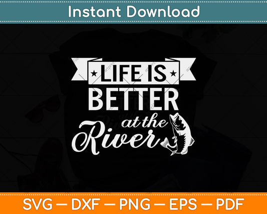 Life Is Better At The River Rafting Svg Png Dxf Digital Cutting File