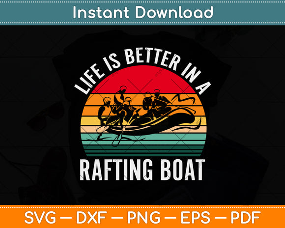 Life Is Better In A Rafting Boat Whitewater Rafting Svg Png Dxf Digital Cutting File