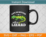 Life Is Better With A Lizard Svg Png Dxf Digital Cutting File