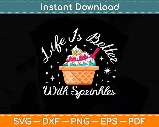 Life Is Better With Sprinkles Funny Ice Cream Svg Png Dxf Digital Cutting File