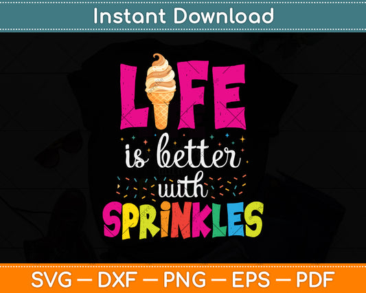 Life Is Better With Sprinkles Ice Cream Cone Svg Png Dxf Digital Cutting File