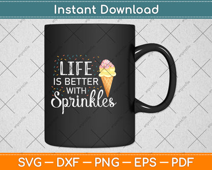Life Is Better With Sprinkles Sweet Ice Cream Lover Svg Png Dxf Digital Cutting File