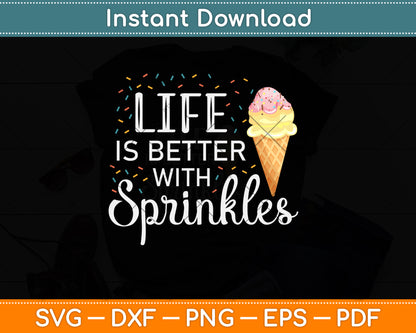 Life Is Better With Sprinkles Sweet Ice Cream Lover Svg Png Dxf Digital Cutting File