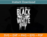 Life Is Black And White Svg Png Dxf Digital Cutting File