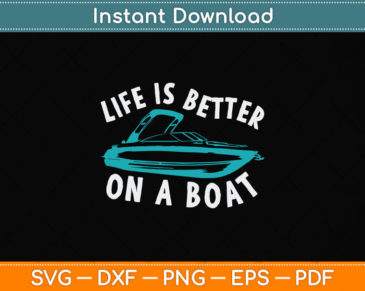 Life is Better on a Boat Captain Boater Boating Svg Png Dxf Digital Cutting File