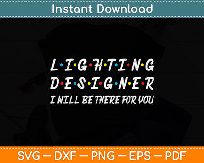 Lighting Designer I Will Be There For You Svg Png Dxf Digital Cutting File