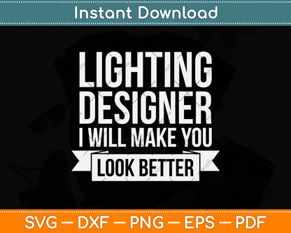 Lighting Designer I Will Make You Look Better Svg Png Dxf Digital Cutting File