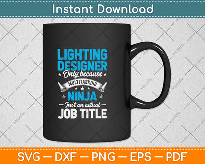 Lighting Designer Only Because Multitasking Ninja Funny Svg Png Dxf Cutting File