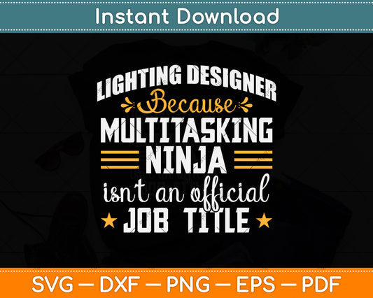Lighting Designer Only Because Multitasking Ninja Funny Svg Png Dxf Digital Cutting File