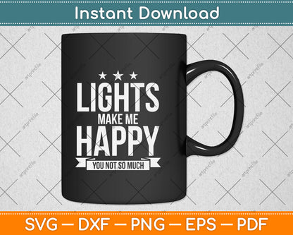 Lights Make Me Happy You Not So Much Svg Png Dxf Digital Cutting File