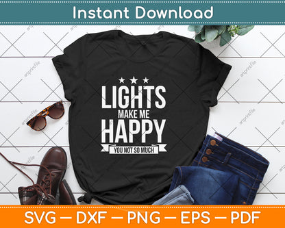 Lights Make Me Happy You Not So Much Svg Png Dxf Digital Cutting File