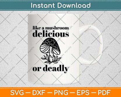 Like A Mushroom Delicious Or Deadly Svg Png Dxf Digital Cutting File
