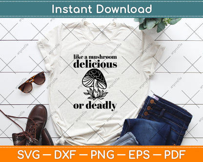 Like A Mushroom Delicious Or Deadly Svg Png Dxf Digital Cutting File
