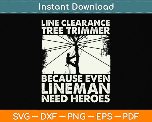 Line Clearance Tree Trimmer Because Even Lineman Need Heroes Svg Cutting File