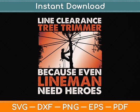 Line Clearance Tree Trimmer Because Even Lineman Need Heroes Svg Cutting File